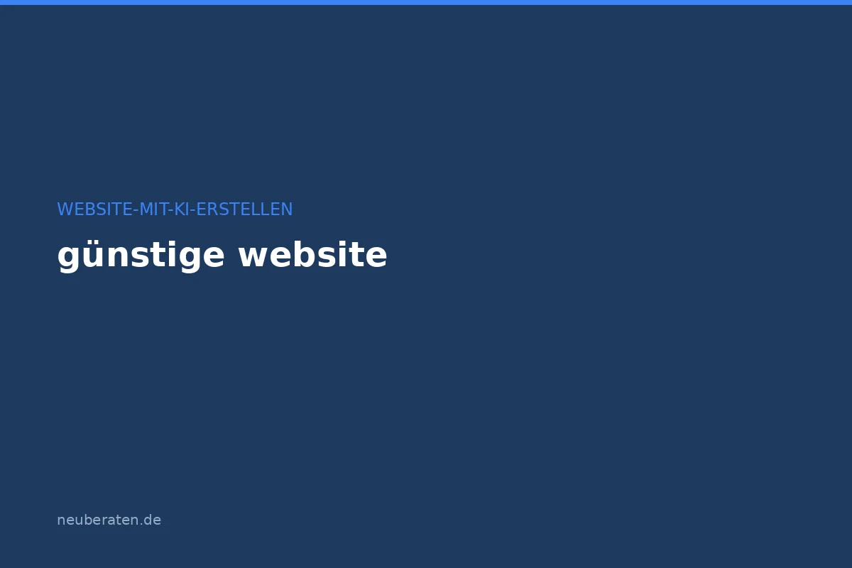 Günstige Website erstellen: Anbieter, Kosten und KI-Optionen